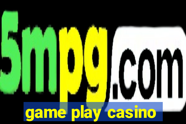 game play casino